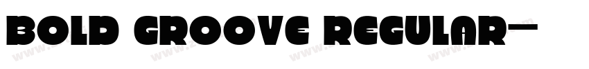Bold Groove Regular字体转换 Bold Groove Regular字体转换